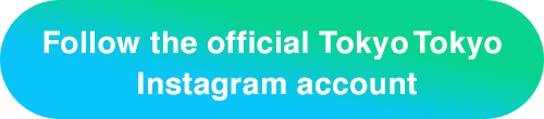 Follow the official Tokyo Tokyo Instagram account